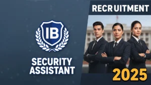 IB SECURITY ASSISTANT RECRUITMENT 2025